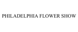 PHILADELPHIA FLOWER SHOW trademark