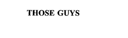 THOSE GUYS trademark