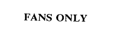 FANS ONLY trademark