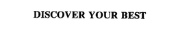 DISCOVER YOUR BEST trademark