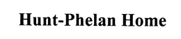 HUNT-PHELAN HOME trademark