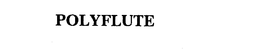 POLYFLUTE trademark