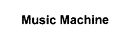 MUSIC MACHINE trademark