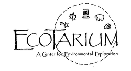 ECOTARIUM A CENTER FOR ENVIRONMENTAL EXPLORATION trademark