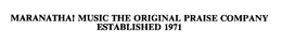 MARANATHA! MUSIC THE ORIGINAL PRAISE COMPANY ESTABLISHED 1971 trademark
