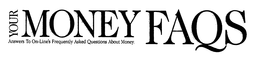 YOUR MONEY FAQS ANSWERS TO ON-LINE'S FREQUENTLY ASKED QUESTIONS ABOUT MONEY. trademark
