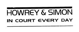 HOWREY & SIMON IN COURT EVERY DAY trademark