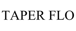 TAPER FLO trademark