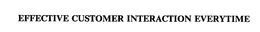 EFFECTIVE CUSTOMER INTERACTION EVERYTIME trademark