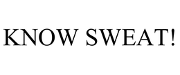 KNOW SWEAT! trademark