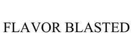 FLAVOR BLASTED trademark