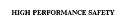 HIGH PERFORMANCE SAFETY trademark