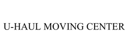 U-HAUL MOVING CENTER trademark