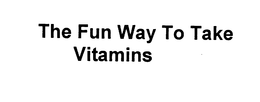 THE FUN WAY TO TAKE VITAMINS trademark