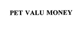 PET VALU MONEY trademark