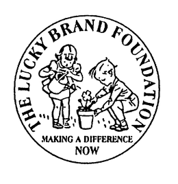THE LUCKY BRAND FOUNDATION MAKING A DIFFERENCE NOW trademark