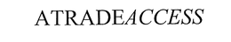 ATRADEACCESS trademark