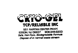 CRYO-GEL TCP/RELIABLE INC 551 RARITAN CENTER PKWY. 908-346-9200 SAFE, NON-TOXIC, BIODEGRADABLE FORMULA DISPOSE OF IN NORMAL WASTE STREAM trademark