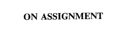 ON ASSIGNMENT trademark