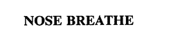 NOSE BREATHE trademark