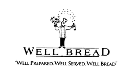 WELL BREAD "WELL PREPARED, WELL SERVED, WELL BREAD" trademark