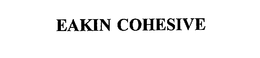 EAKIN COHESIVE trademark