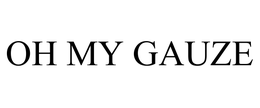 OH MY GAUZE trademark