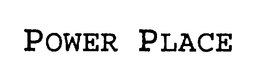 POWER PLACE trademark