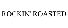 ROCKIN' ROASTED trademark