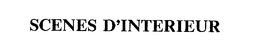 SCENES D'INTERIEUR trademark