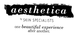 AESTHETICA BY SKIN SPECIALISTS ONE BEAUTIFUL EXPERIENCE AFTER ANOTHER. trademark