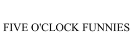 FIVE O'CLOCK FUNNIES trademark