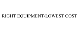 RIGHT EQUIPMENT/LOWEST COST trademark