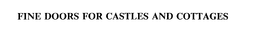 FINE DOORS FOR CASTLES AND COTTAGES trademark