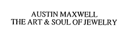 AUSTIN MAXWELL THE ART & SOUL OF JEWELRY trademark