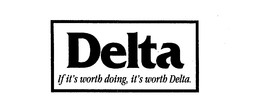 DELTA IF IT'S WORTH DOING, IT'S WORTH DELTA. trademark