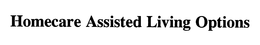 HOMECARE ASSISTED LIVING OPTIONS trademark