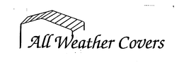 ALL WEATHER COVERS trademark