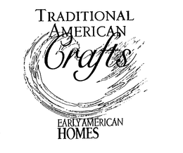 TRADITIONAL AMERICAN CRAFTS EARLY AMERICAN HOMES trademark