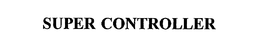 SUPER CONTROLLER trademark