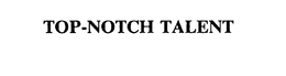 TOP-NOTCH TALENT trademark