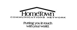 HOMETOWN COMMUNICATIONS NETWORK PUTTING YOU IN TOUCH WITH YOUR WORLD. trademark