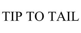 TIP TO TAIL trademark
