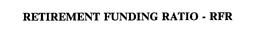 RETIREMENT FUNDING RATIO - RFR trademark