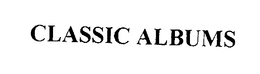 CLASSIC ALBUMS trademark