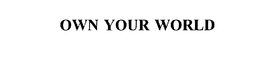 OWN YOUR WORLD trademark