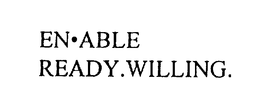 EN ABLE READY.WILLING. trademark