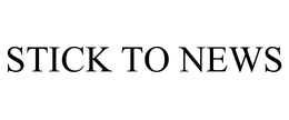 STICK TO NEWS trademark