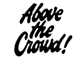 ABOVE THE CROWD! trademark