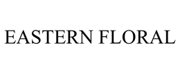 EASTERN FLORAL trademark